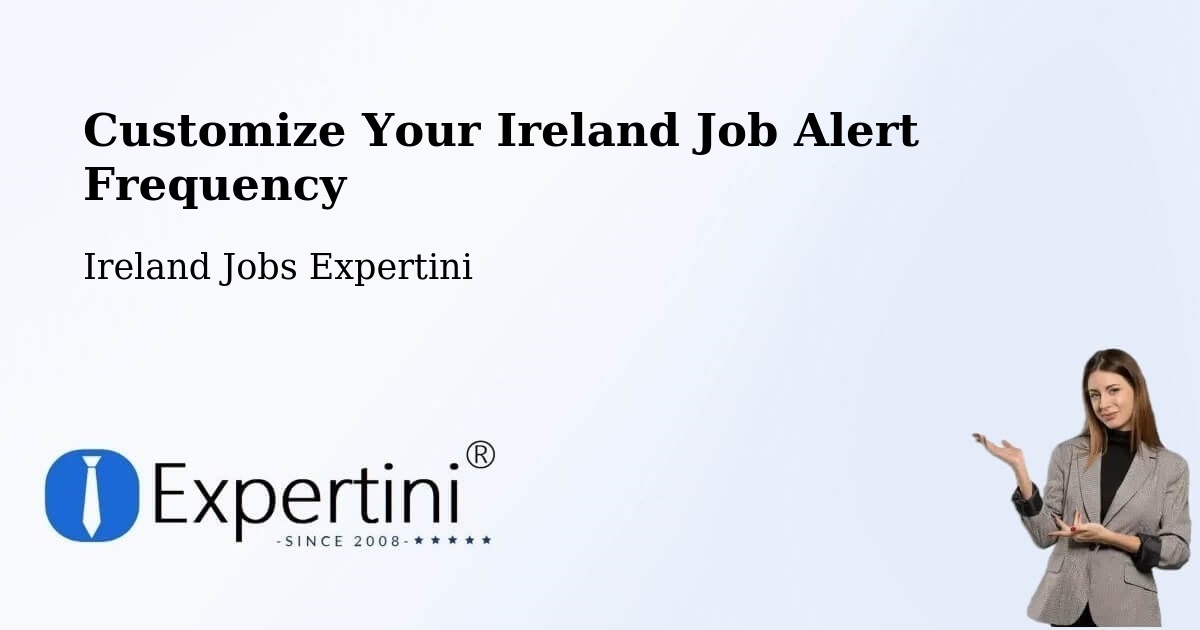 Customize Your Ireland Job Alert Frequency - Ireland Jobs Expertini